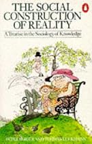 The Social Construction of Reality: A Treatise in the Sociology of Knowledge (Penguin Social Sciences)
