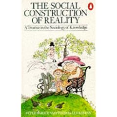 The Social Construction of Reality: A Treatise in the Sociology of Knowledge (Penguin Social Sciences)