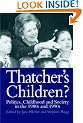 Thatcher's Children?: Politics, Childhood And Society In The 1980s And 1990s (The world of childhood & adolescence)