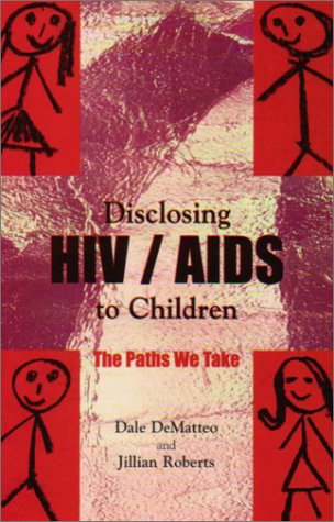 Disclosing HIV AIDS to Children: The Paths We Take Disclosing HIV AIDS to Children: The Paths We Take
