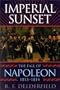 Imperial Sunset: The Fall of Napoleon,  1813-1814