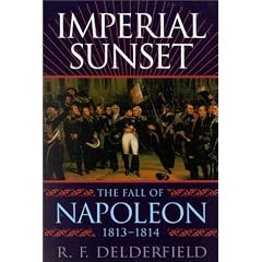 Imperial Sunset: The Fall of Napoleon, 1813-14