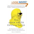 How Adam Smith Can Change Your Life: An Unexpected Guide to Human Nature and Happiness