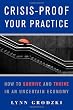 Crisis-Proof Your Practice: How to Survive and Thrive in an Uncertain Economy (Norton Professional Books)