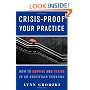 Crisis-Proof Your Practice: How to Survive and Thrive in an Uncertain Economy (Norton Professional Books)