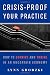 Crisis-Proof Your Practice: How to Survive and Thrive in an Uncertain Economy (Norton Professional Books)