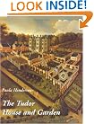 The Tudor House and Garden: Architecture and Landscape in the Sixteenth and Early Seventeenth Centuries (Studies in British Art)