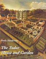 The Tudor House and Garden: Architecture and Landscape in the Sixteenth and Early Seventeenth Centuries (Paul Mellon Centre for Studies in British Art)