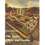The Tudor House and Garden: Architecture and Landscape in the Sixteenth and Early Seventeenth Centuries (Paul Mellon Centre for Studies)