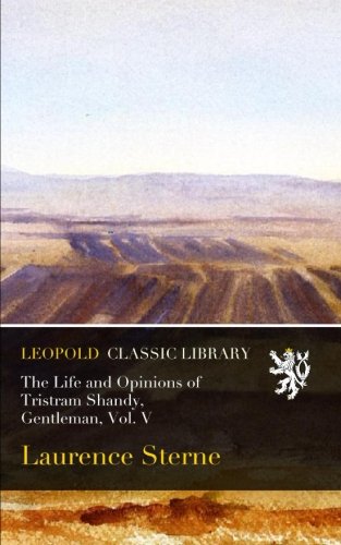 The Life and Opinions of Tristram Shandy, Gentleman, Vol. V