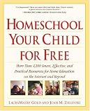 Homeschool Your Child for Free: More Than 1,200 Smart, Effective, and Practical Resources for Home Education on the Internet and Beyond