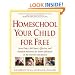 Homeschool Your Child for Free: More Than 1,200 Smart, Effective, and Practical Resources for Home Education on the Internet and Beyond
