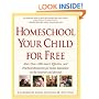 Homeschool Your Child for Free: More Than 1,200 Smart, Effective, and Practical Resources for Home Education on the Internet and Beyond