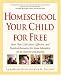 Homeschool Your Child for Free: More Than 1,200 Smart, Effective, and Practical Resources for Home Education on the Internet and Beyond (Prima