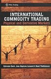 International Commodity Trading: Physical and Derivative Markets (Wiley Trading)
