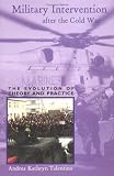 Military Intervention after the Cold War: The Evolution of Theory and Practice (Ohio RIS Global Series)