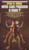 Who Can Replace a Man? (Originally Published in Britain As "Best Science Fiction Stories of Brian W. Aldiss" (A Signet Book)