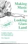 Making Music in Looking Glass Land : A Guide to Survival and Business Skills for the Classical Performer (3rd ed)