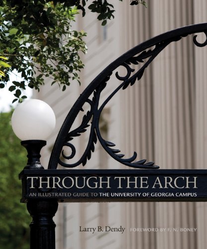 Through the Arch: An Illustrated Guide to the University of Georgia Campus