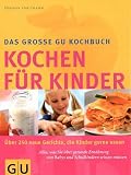 Das gro�e GU-Kochbuch Kochen f�r Kinder: �ber 250 Gerichte, die Kinder gerne essen. Alles, was Sie �ber gesunde Ern�hrung von Babys und Schulkindern wissen m�ssen - Dagmar von Cramm