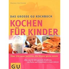 Kinder, Kochen f�r: �ber 250 Gerichte, die Kinder gerne essen. Alles, was Sie �ber gesunde Ern�hrung von Babys und Schulkindern wissen m�ssen (GU Familienk�che)