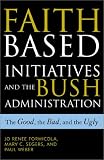 The Faith-Based Initiatives and the Bush Administration; The Good, the Bad, and the Ugly