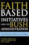 The Faith-Based Initiatives and the Bush Administration; The Good, the Bad, and the Ugly