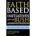 The Faith-Based Initiatives and the Bush Administration; The Good, the Bad, and the Ugly