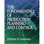 Fundamentals of Production Planning and Control by Stephen N. Chapman
