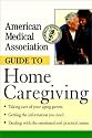 American Medical Association Guide to Home Caregiving