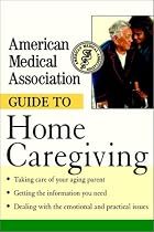 American Medical Association Guide to Home Caregiving
