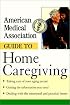 American Medical Association Guide to Home Caregiving