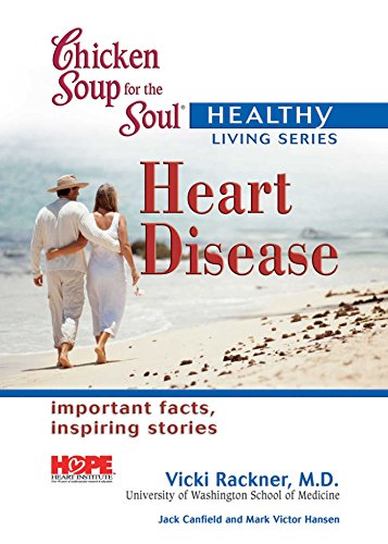 Chicken Soup for the Soul Healthy Living Series: Heart Disease: Important Facts, Inspiring Stories