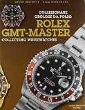 Rolex GMT-Master: Collecting Wristwatches (Rolex GMT-Master: Collezionare Orologi Da Polso)