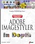 Adobe ImageStyler In Depth: The Latest Design Tool for Creating Sophisticated Web Graphics