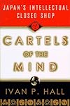 Cartels of the Mind: Japan's Intellectual Closed Shop