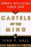Cartels of the Mind: Japan's Intellectual Closed Shop