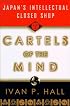 Cartels of the Mind: Japan's Intellectual Closed Shop