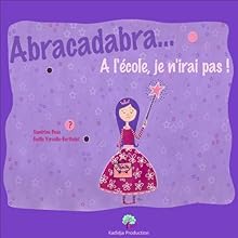 Abracadabra... A l'école, je n'irai pas ! | Livre audio Auteur(s) : Sandrine Beau Narrateur(s) : Sandrine Beau