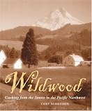 Wildwood: Cooking from the Source in the Pacific Northwest
