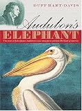 Audubon's Elephant: The story of John James Audubon's epic struggle to publish The Birds of America: The Story of John James Audubon's Epic Struggle to Publish the Birds of America
