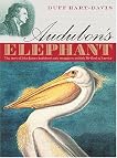 Audubon's Elephant: The Story of John James Audubon's Epic Struggle to Publish the "Birds of America"