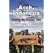 Aceh, Indonesia: Securing the Insecure State (The Ethnography of Political Violence)