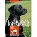 Labrador Retriever: Charakter Erziehung Gesundheit