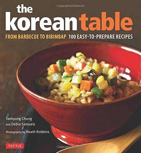 the korean table from barbecue to bibimbap 100 easy to prepare recipes