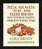  : Pizza, Focaccia, Flat and Filled Breads For Your Bread Machine: Perfect Every Time