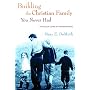 Building the Christian Family You Never Had: A Practical Guide for Pioneer Parents