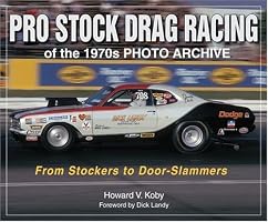 Pro Stock Drag Racing of the 1970s Photo Archive: From Stockers to DoorSlammers (Photo Archive)