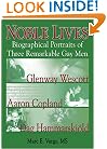 Noble Lives:  Biographical Portraits of Three Remarkable Gay Men