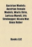 Produkt-Bild: Austrian Models: Austrian Female Models, Waris Dirie, Larissa Marolt, Iris Strubegger, Nicola Mar, Anna Huber